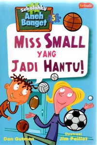 Image of Sekolahku Aneh Banget : Miss Small yang Jadi Hantu